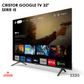 CRISTOR GOOGLE TV 32" HD - SERIE I5 S32I5