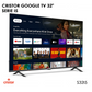 CRISTOR GOOGLE TV 32" HD - SERIE I5 S32I5